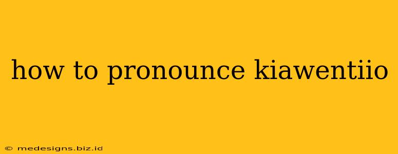 how to pronounce kiawentiio