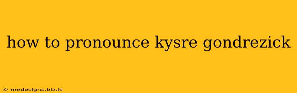 how to pronounce kysre gondrezick