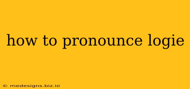 how to pronounce logie