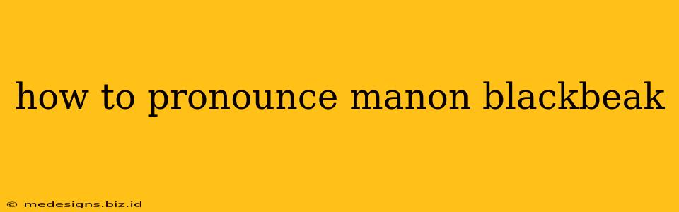 how to pronounce manon blackbeak