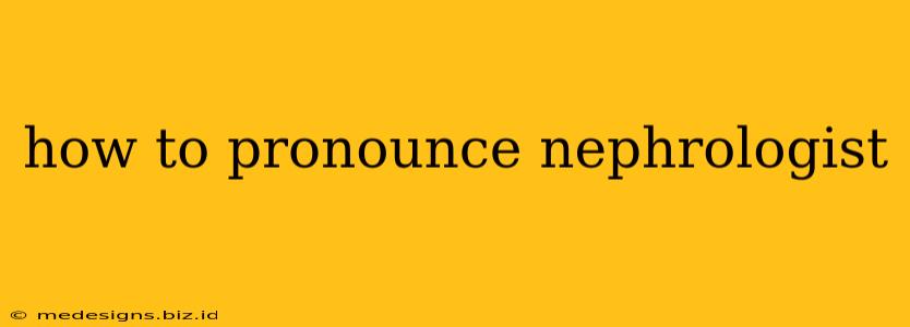 how to pronounce nephrologist