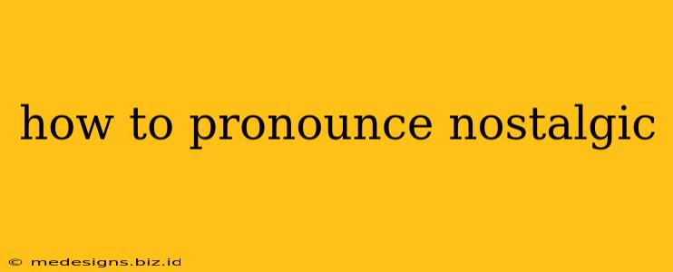 how to pronounce nostalgic