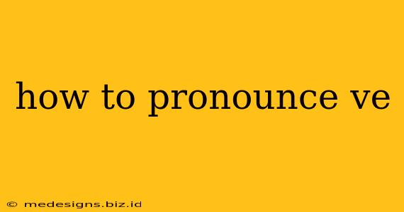 how to pronounce ve