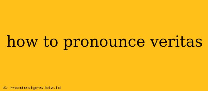 how to pronounce veritas