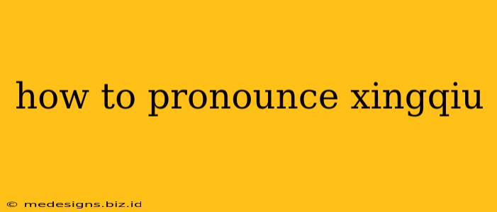 how to pronounce xingqiu