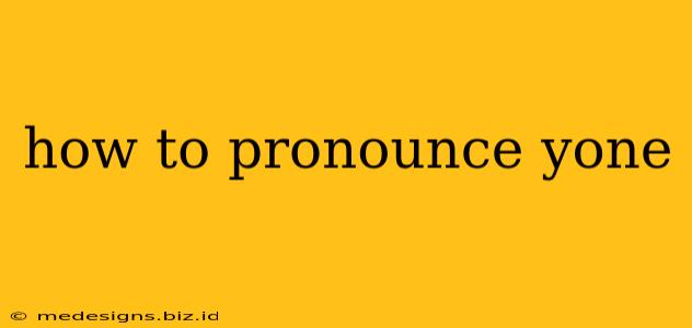 how to pronounce yone