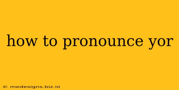 how to pronounce yor