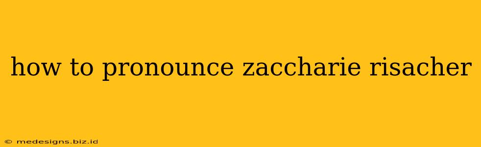 how to pronounce zaccharie risacher