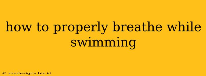 how to properly breathe while swimming