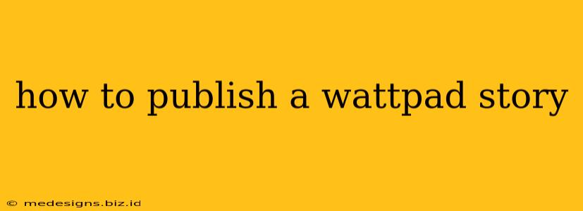 how to publish a wattpad story