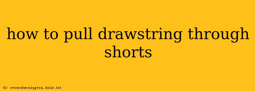 how to pull drawstring through shorts