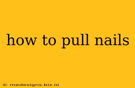 how to pull nails