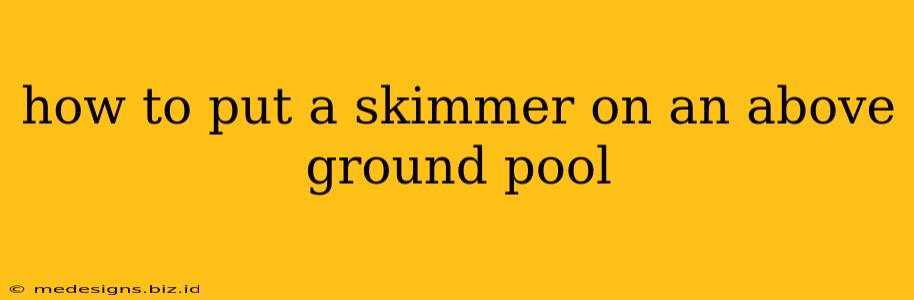 how to put a skimmer on an above ground pool