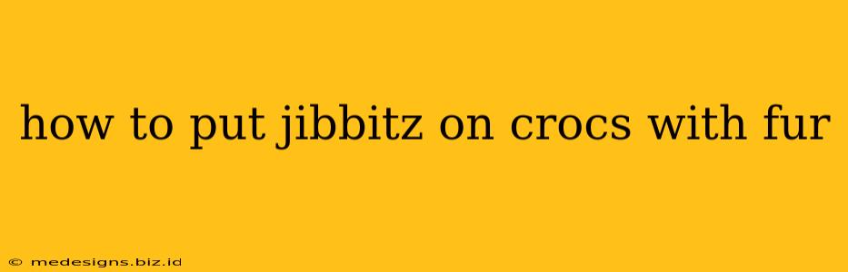 how to put jibbitz on crocs with fur