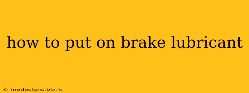 how to put on brake lubricant