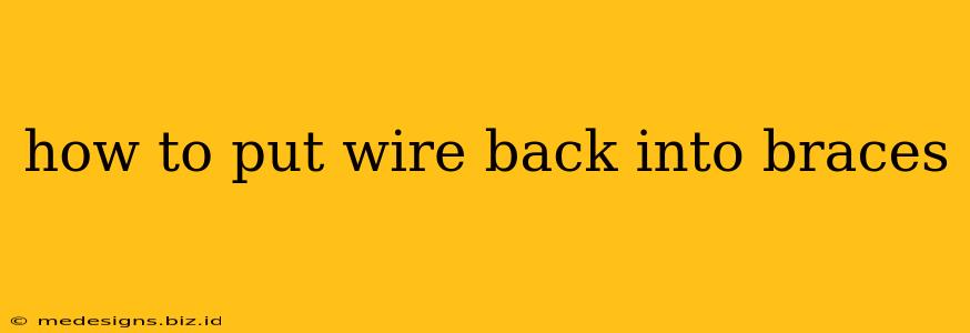 how to put wire back into braces