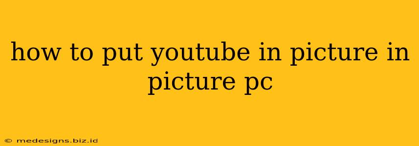 how to put youtube in picture in picture pc