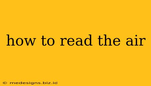 how to read the air