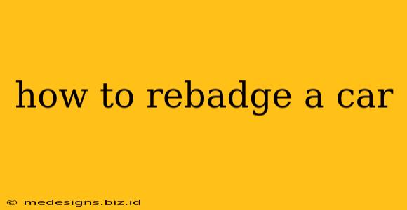 how to rebadge a car