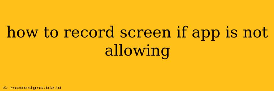 how to record screen if app is not allowing
