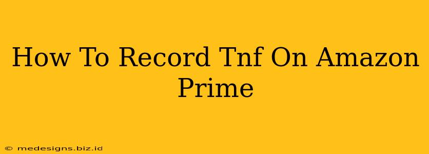 How To Record Tnf On Amazon Prime