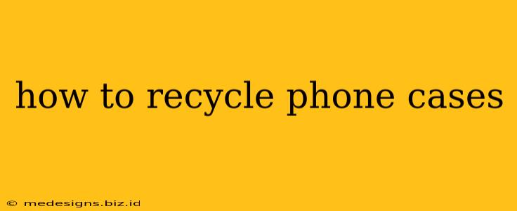 how to recycle phone cases