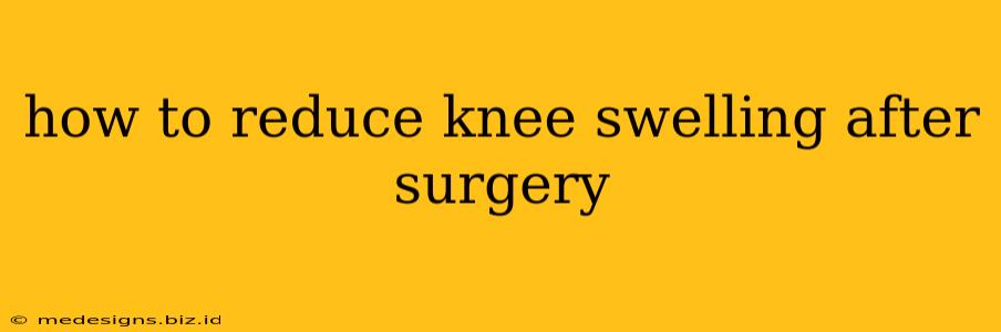 how to reduce knee swelling after surgery