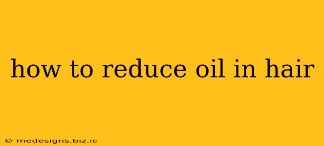 how to reduce oil in hair
