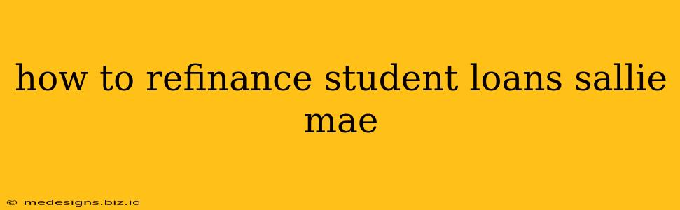 how to refinance student loans sallie mae