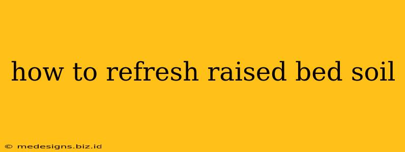 how to refresh raised bed soil
