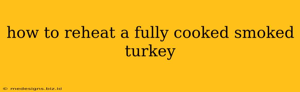 how to reheat a fully cooked smoked turkey