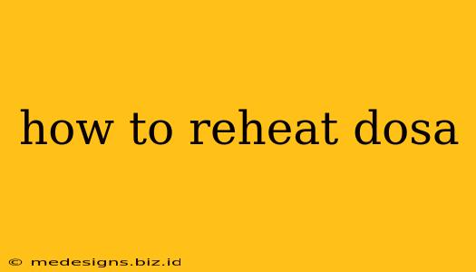 how to reheat dosa