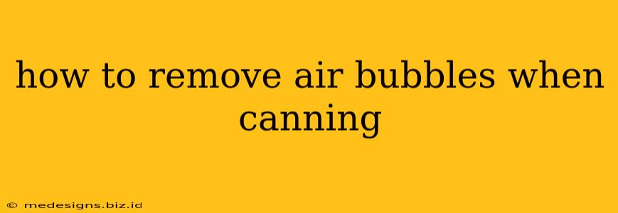 how to remove air bubbles when canning