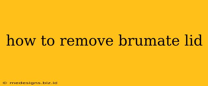 how to remove brumate lid