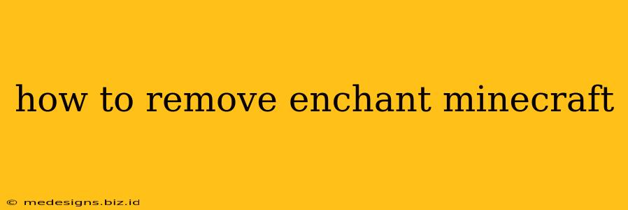 how to remove enchant minecraft