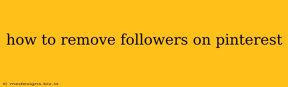how to remove followers on pinterest