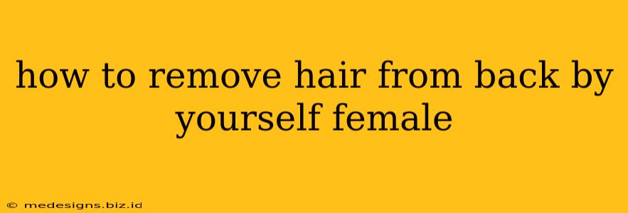 how to remove hair from back by yourself female
