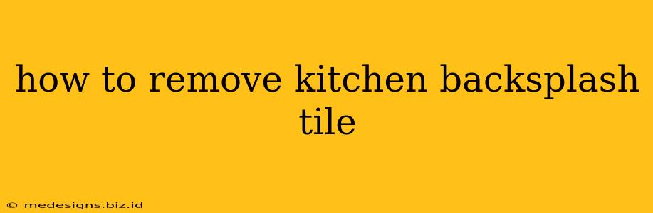how to remove kitchen backsplash tile