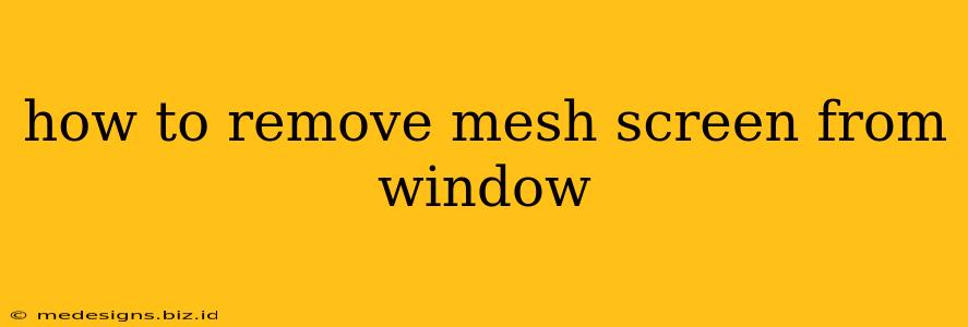 how to remove mesh screen from window