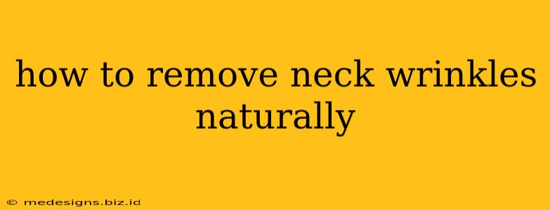 how to remove neck wrinkles naturally