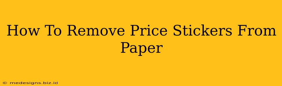 How To Remove Price Stickers From Paper
