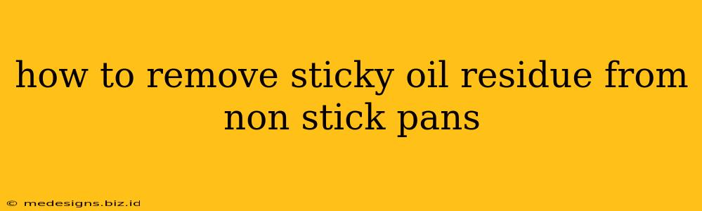 how to remove sticky oil residue from non stick pans