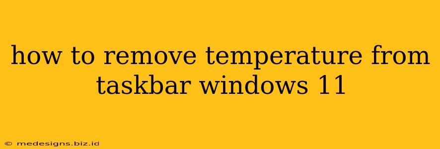 how to remove temperature from taskbar windows 11