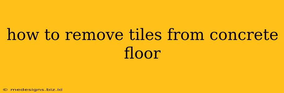 how to remove tiles from concrete floor