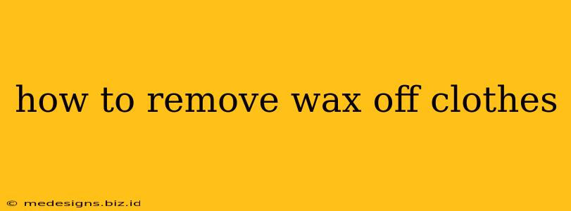 how to remove wax off clothes