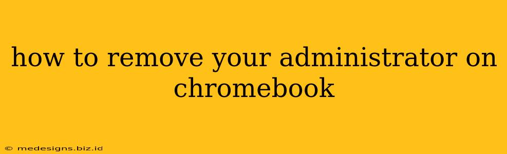 how to remove your administrator on chromebook
