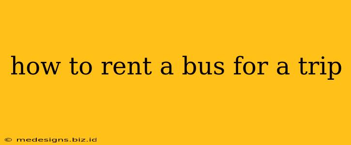 how to rent a bus for a trip