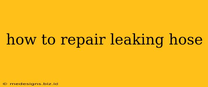 how to repair leaking hose