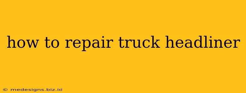 how to repair truck headliner
