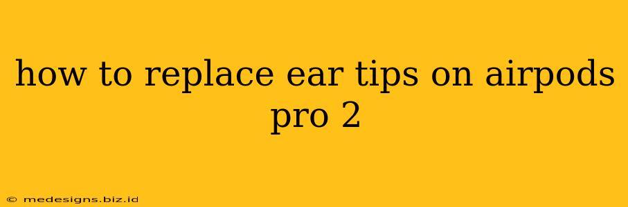 how to replace ear tips on airpods pro 2